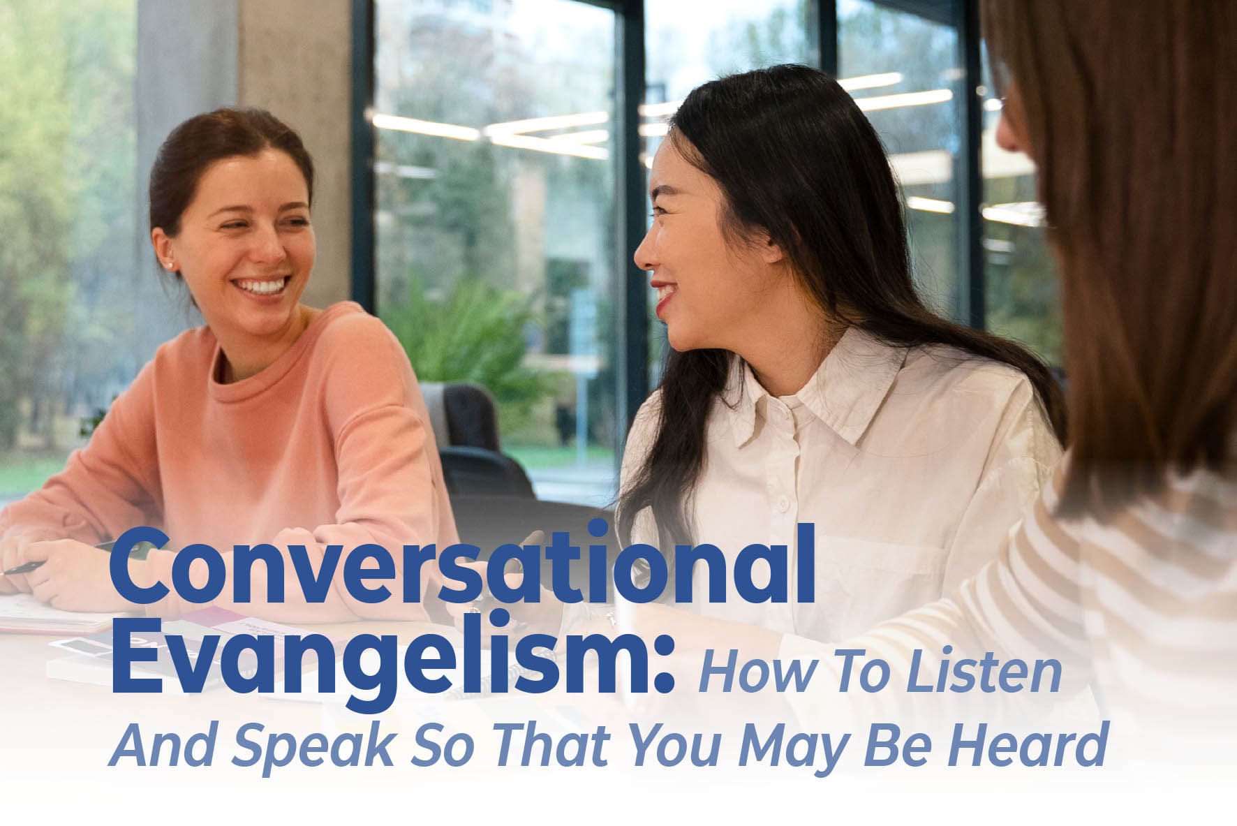  Conversational Evangelism:How To Listen And Speak So That You May Be Heard