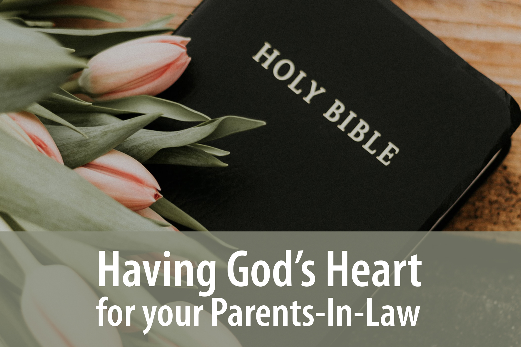 FLM | Having God's Heart For Your Parents-In-Law