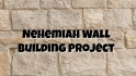 Nehemiah Wall Building Project